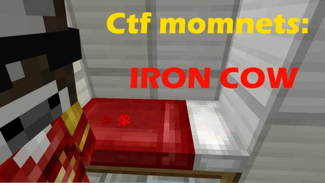 CTF MOMENTS: IRON COW